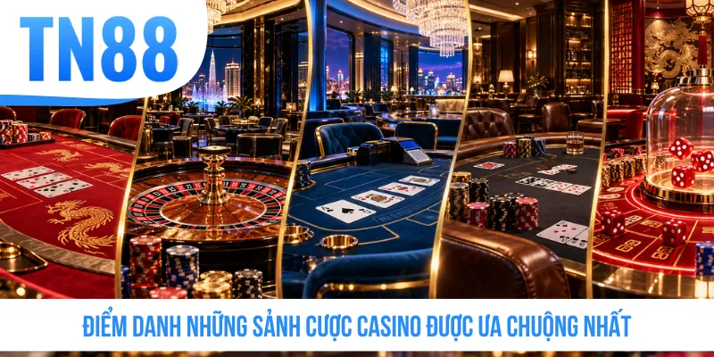Điểm danh những sảnh cược casino được ưa chuộng nhất