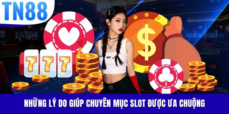 Những lý do giúp chuyên mục slot được ưa chuộng