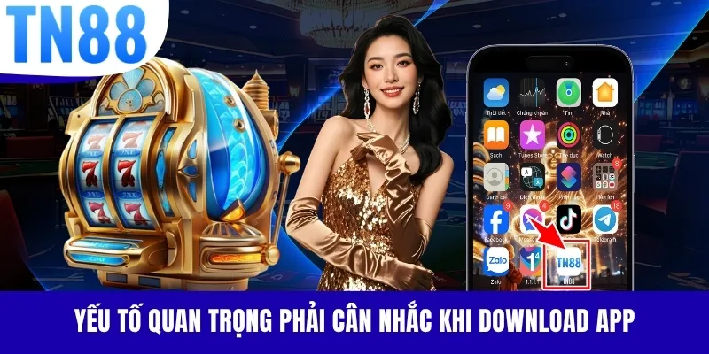 Yếu tố quan trọng phải cân nhắc khi download app